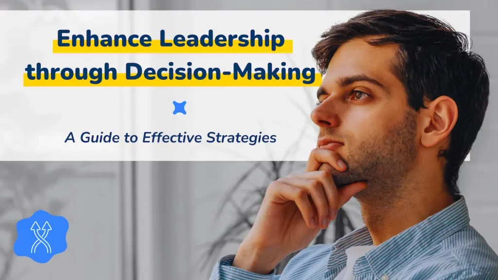 A thoughtful man contemplating, with the text "Enhance Leadership through Decision-Making - A Guide to Effective Strategies" in the background.