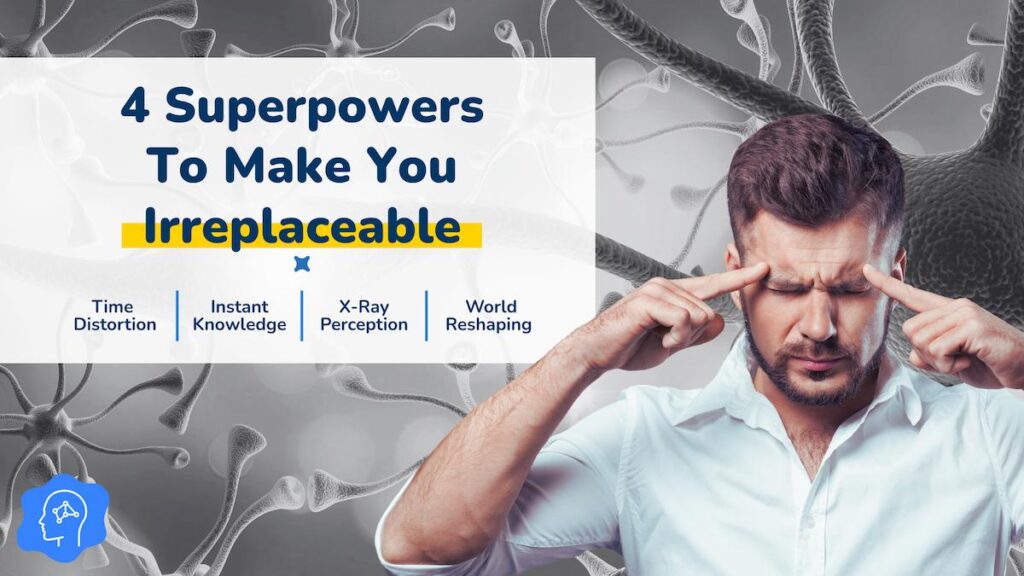 Man concentrating with fingers on his temples in front of neuron graphics, with the headline “4 Superpowers To Make You Irreplaceable” and labels for Time Distortion, Instant Knowledge, X-Ray Perception, and World Reshaping.